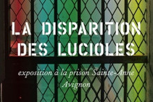 "La disparition des lucioles" à la prison Ste Anne à Avignon jusqu'au 25 novembre