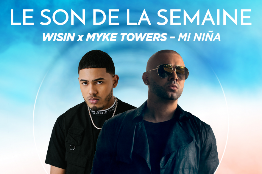 Le son de la semaine Wisin x Myke Towers, "Mi Niña"