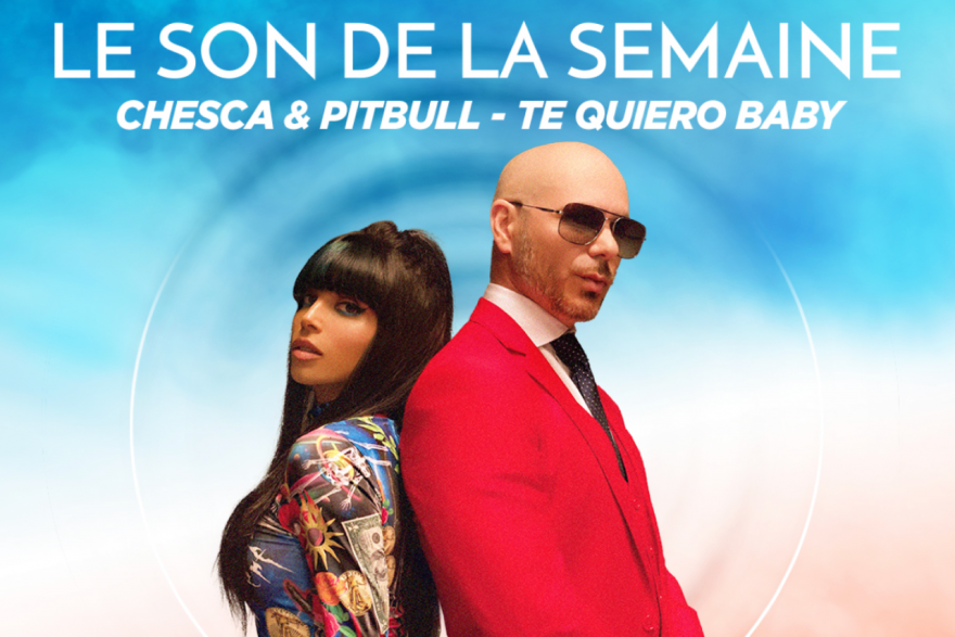Le son de la semaine Chesca et Pitbull "Te Quiero Baby"