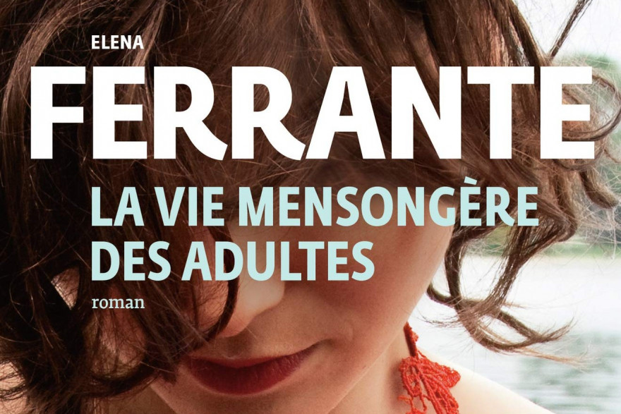Elena Ferrante La Vie Mensongère Des Adultes Elena Ferrante, l'énigme littéraire, publie "La vie mensongère des adultes"